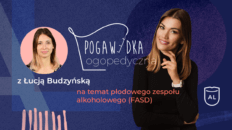 Łucja Budzyńska na temat płodowego zespołu alkoholowego (FASD)